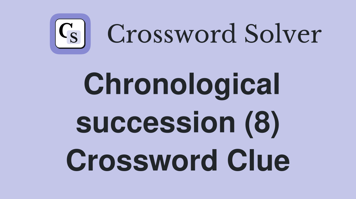 Chronological succession (8) Crossword Clue