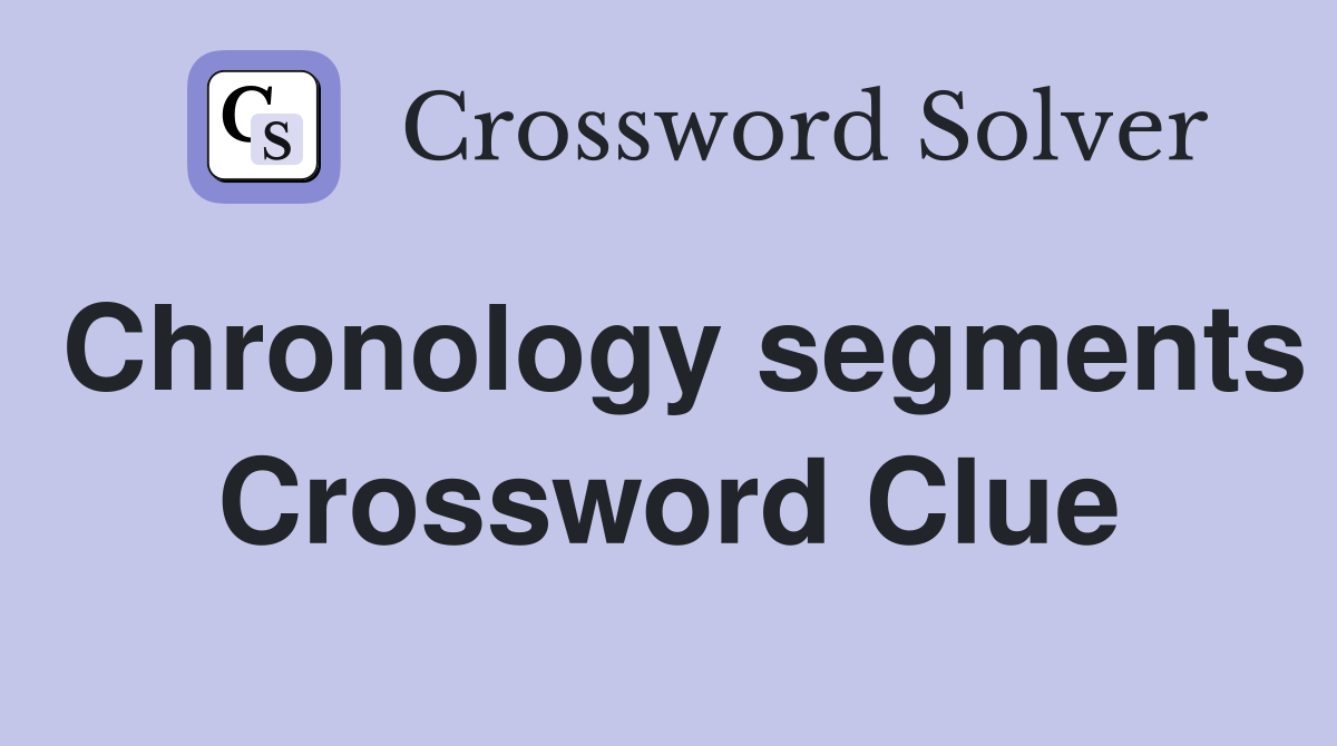 Chronology segments Crossword Clue