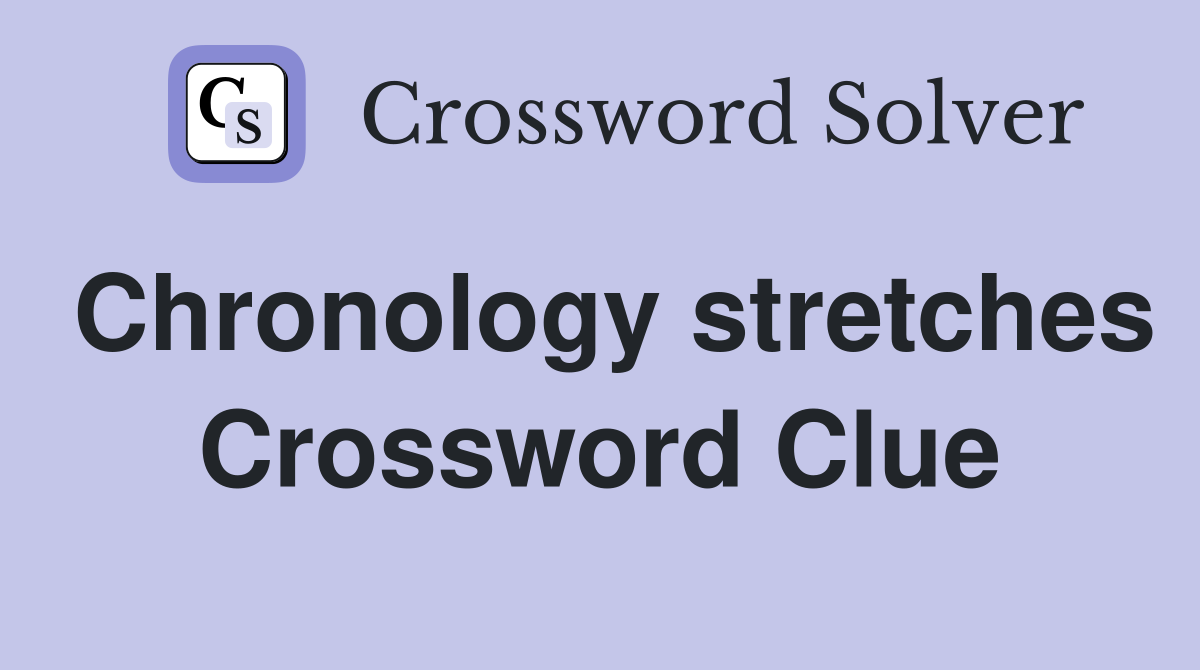 Chronology stretches Crossword Clue