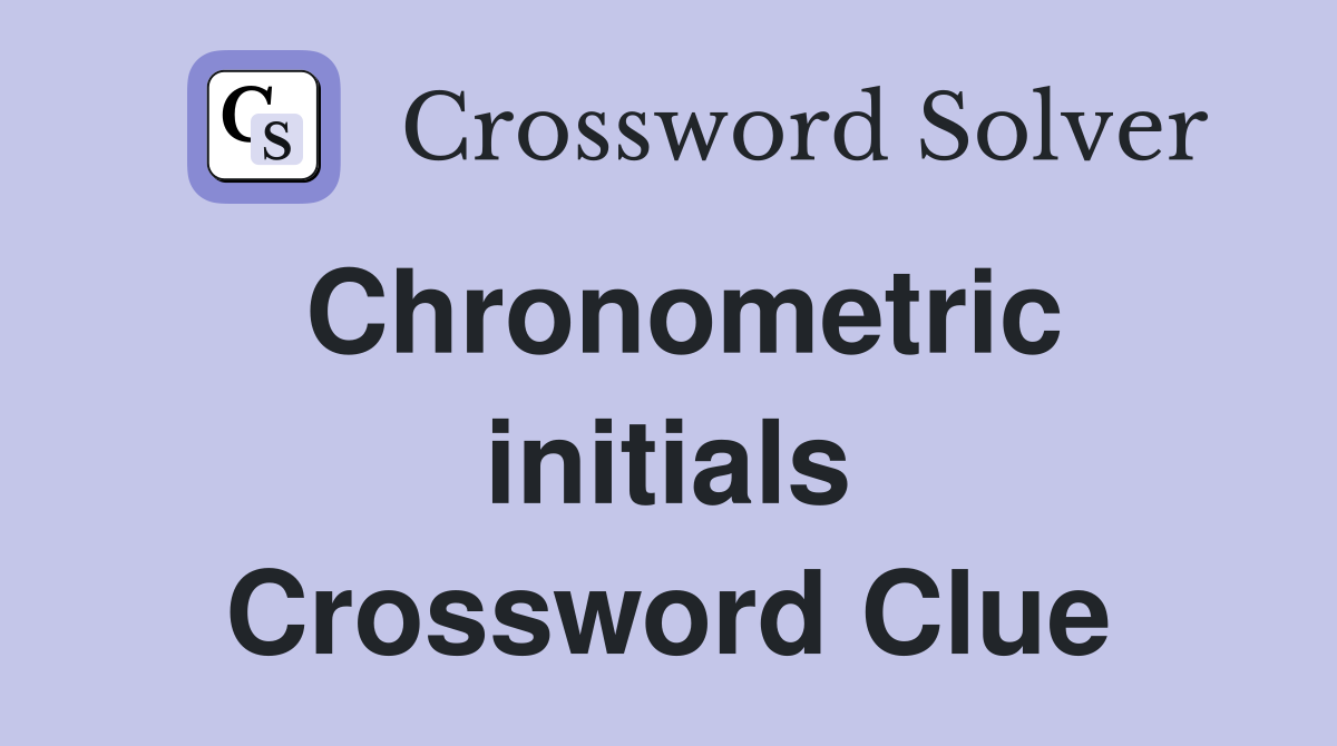 Chronometric initials Crossword Clue