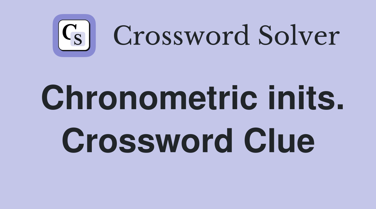 Chronometric inits. Crossword Clue