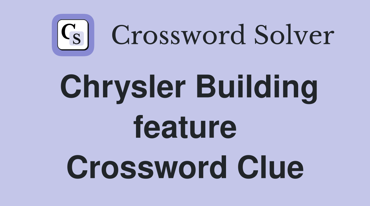 Chrysler Building feature Crossword Clue