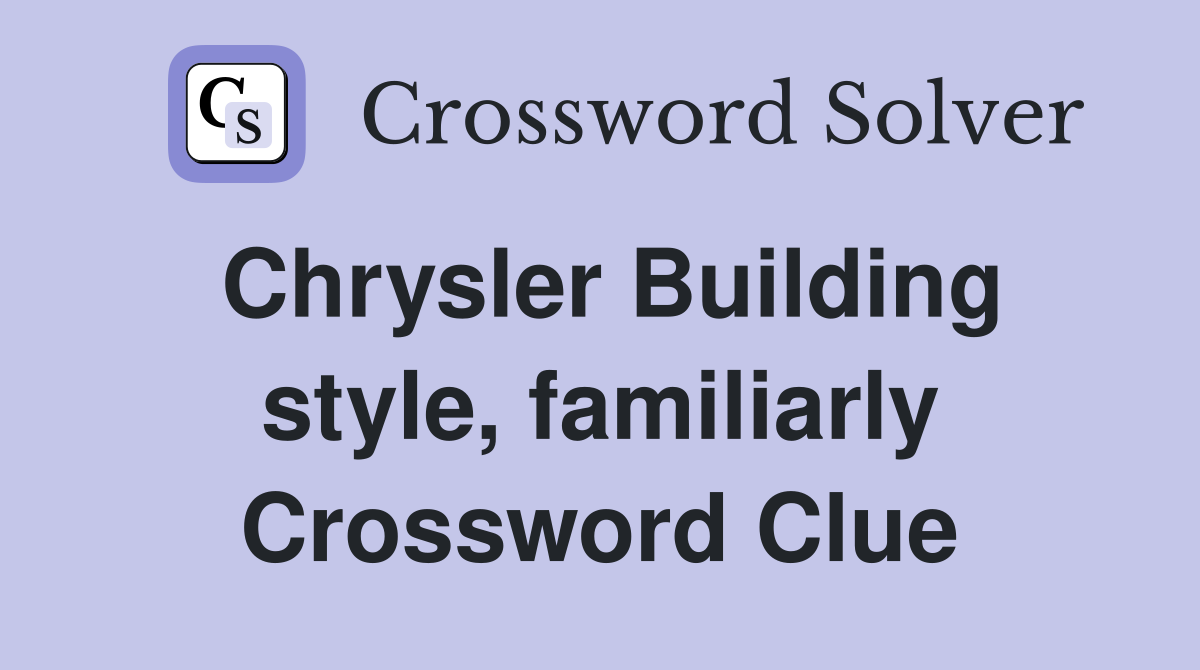 Chrysler Building style, familiarly Crossword Clue