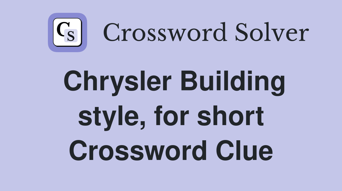 Chrysler Building style, for short Crossword Clue