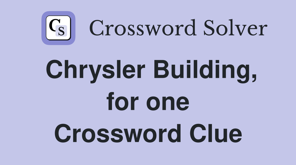 Chrysler Building, for one Crossword Clue
