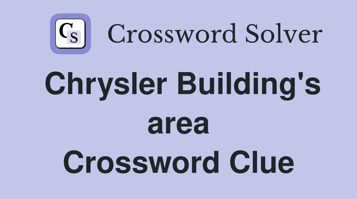 Chrysler Building's area Crossword Clue