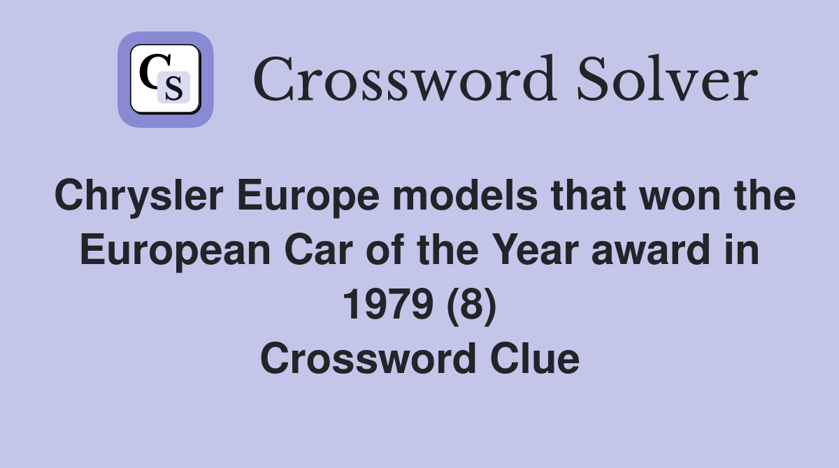Chrysler Europe models that won the European Car of the Year award in 1979 (8) Crossword Clue