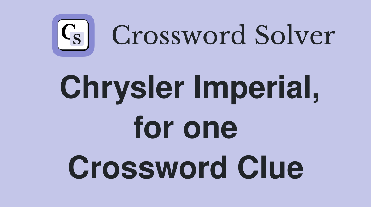 Chrysler Imperial, for one Crossword Clue