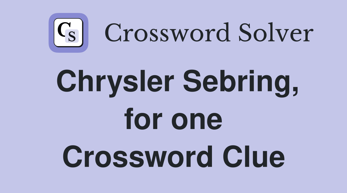 Chrysler Sebring, for one Crossword Clue