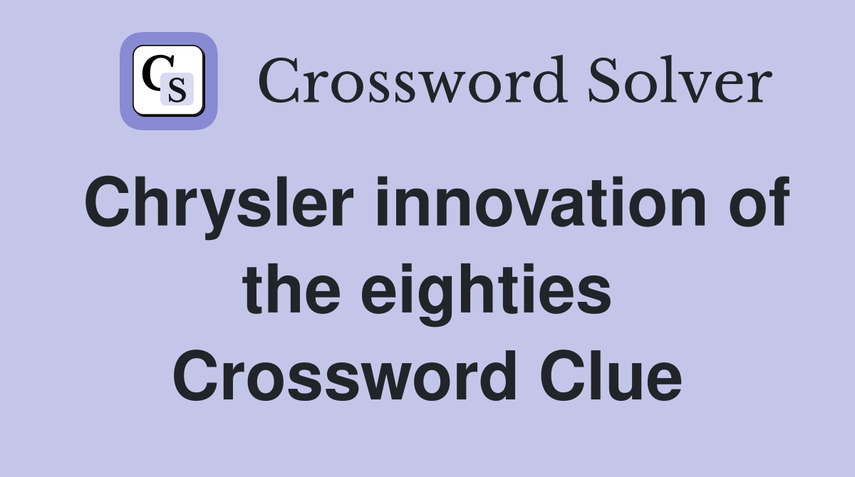 Chrysler innovation of the eighties Crossword Clue