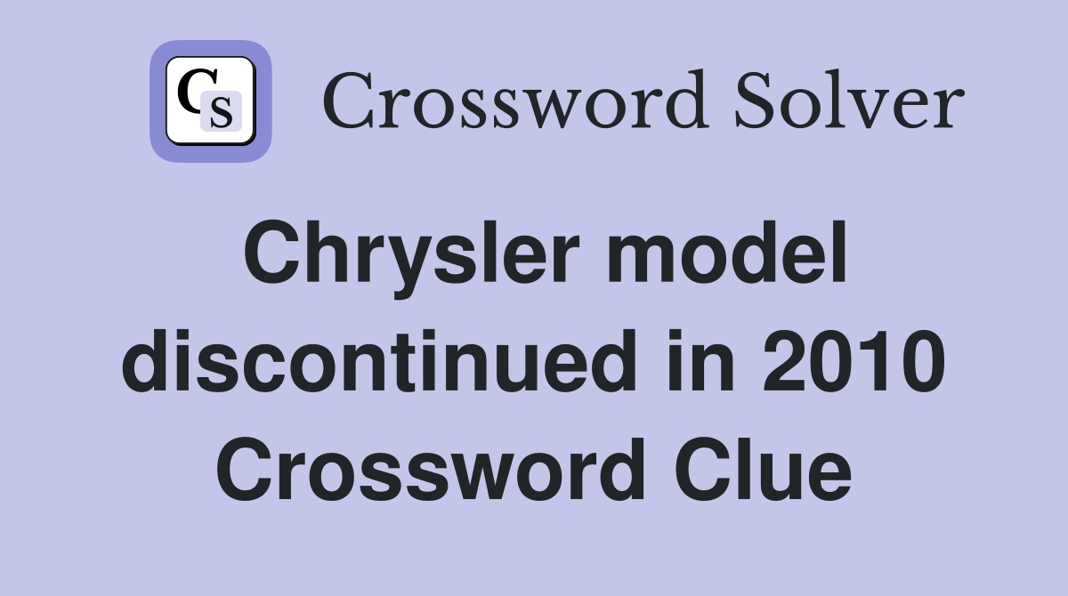 Chrysler model discontinued in 2010 Crossword Clue