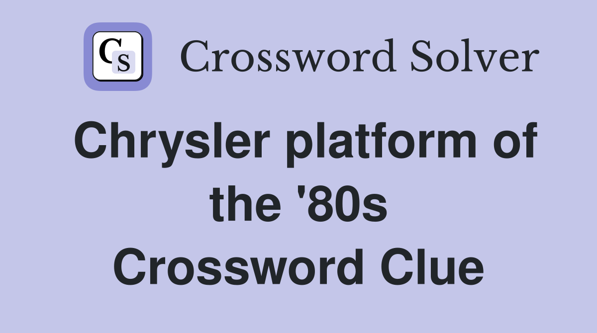 Chrysler platform of the '80s Crossword Clue