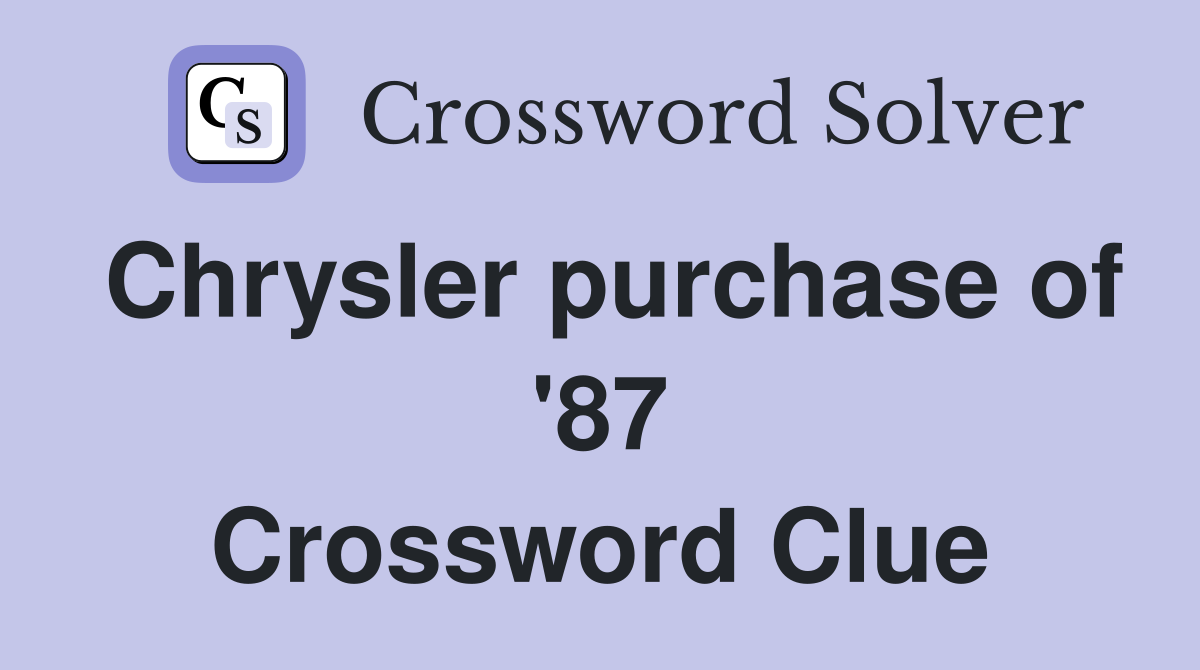 Chrysler purchase of '87 Crossword Clue