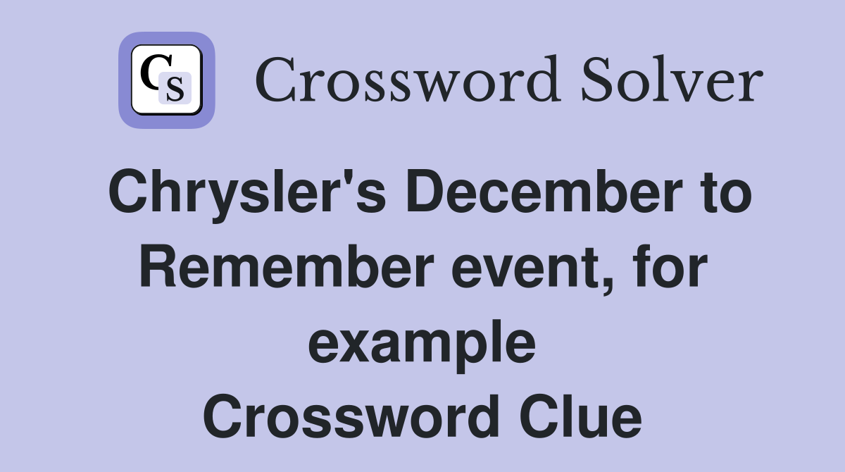 Chrysler's December to Remember event, for example Crossword Clue