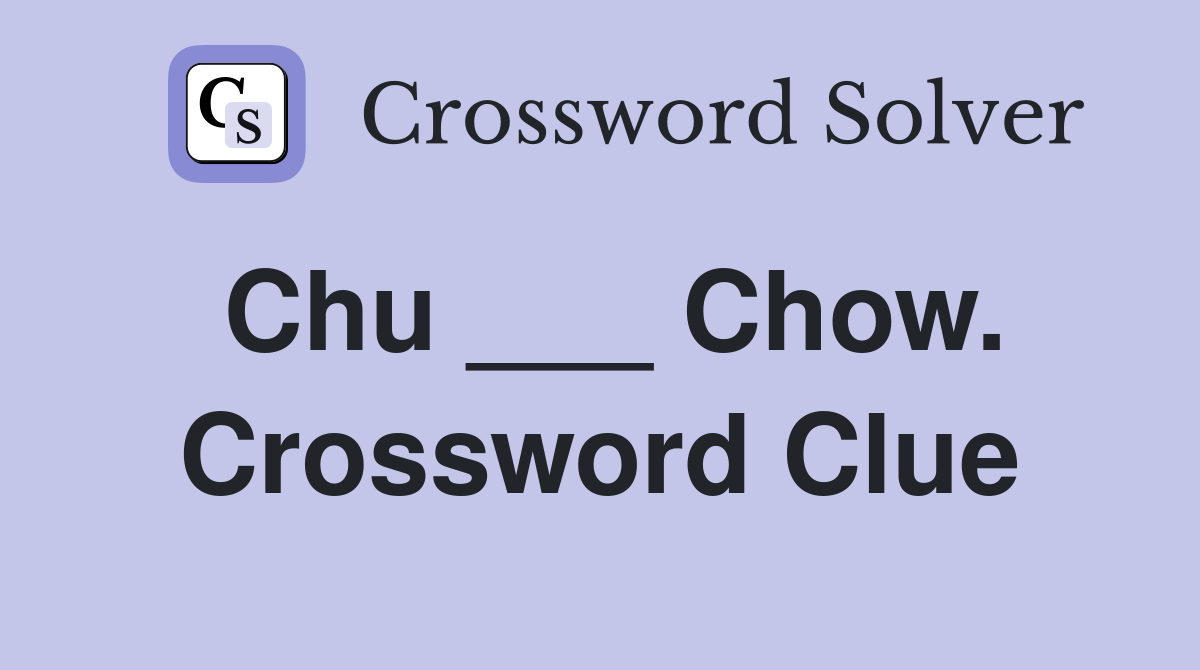 Chu ___ Chow. Crossword Clue