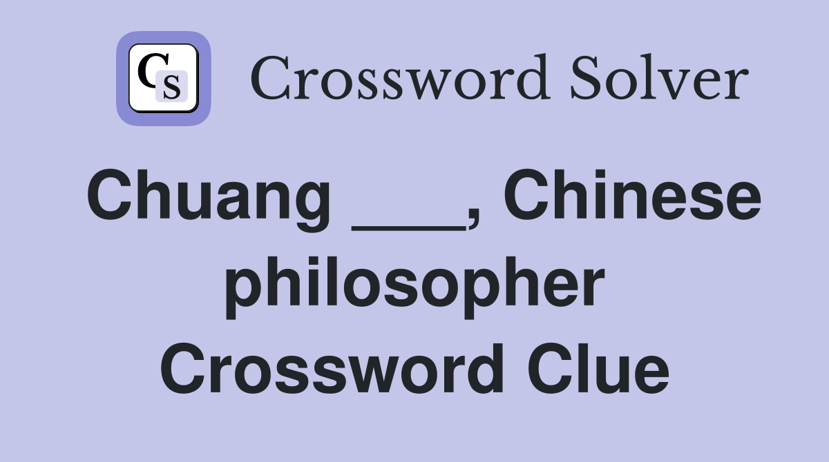 Chuang ___, Chinese philosopher Crossword Clue