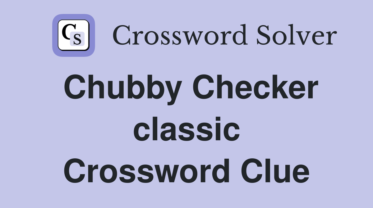 Chubby Checker classic Crossword Clue