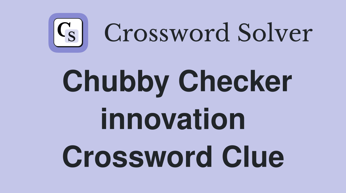 Chubby Checker innovation Crossword Clue