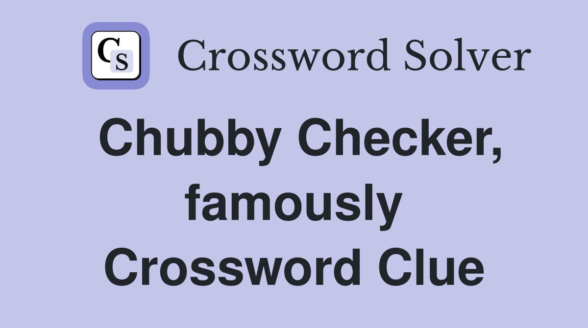 Chubby Checker, famously Crossword Clue