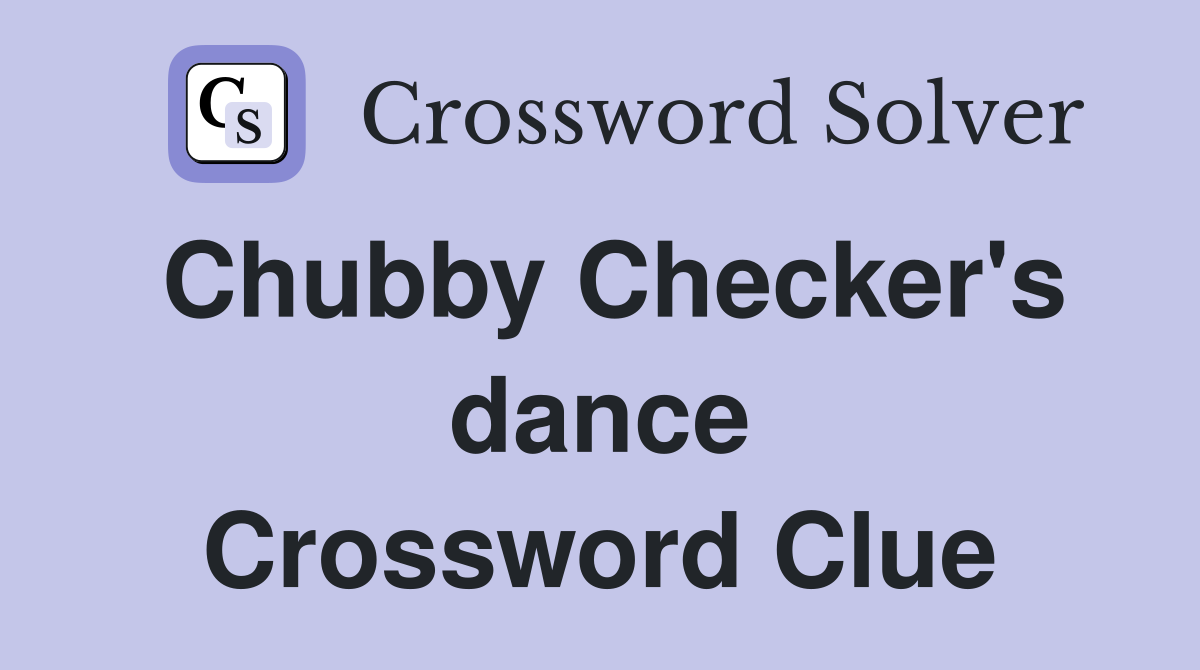 Chubby Checker's dance Crossword Clue