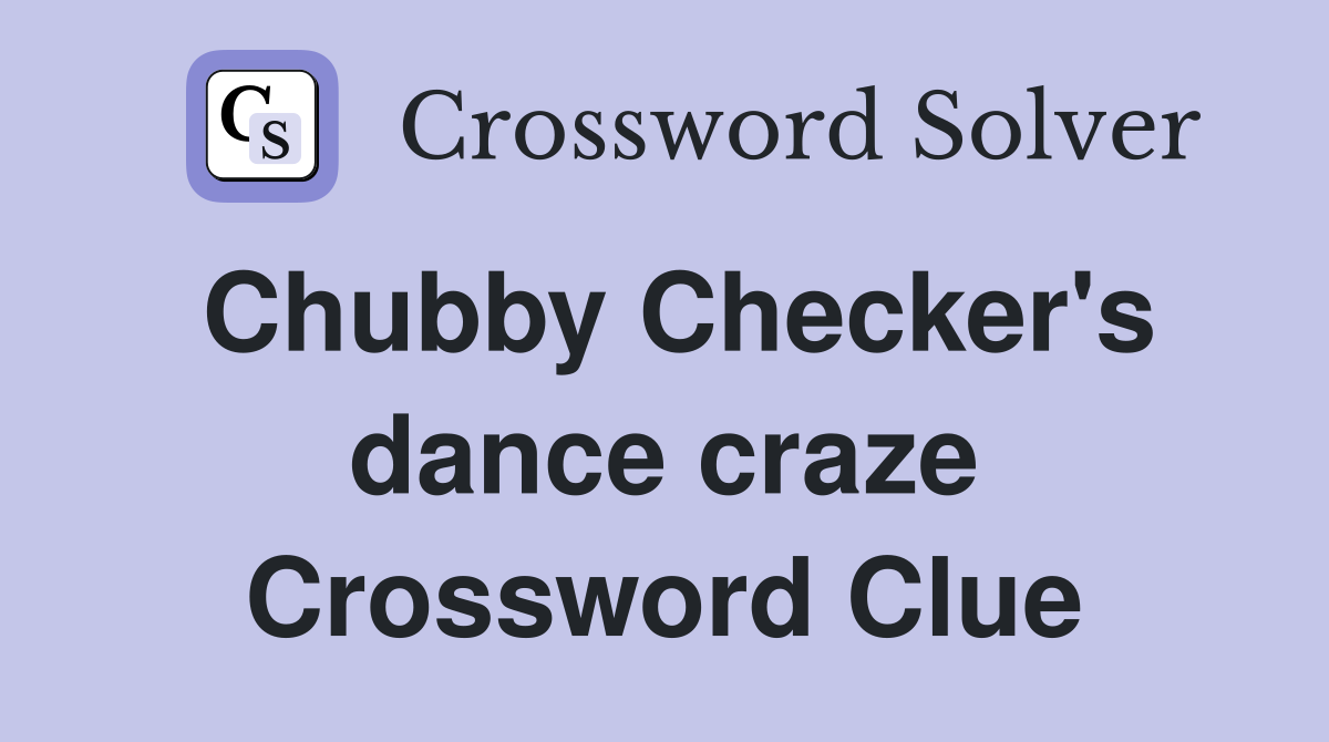 Chubby Checker's dance craze Crossword Clue