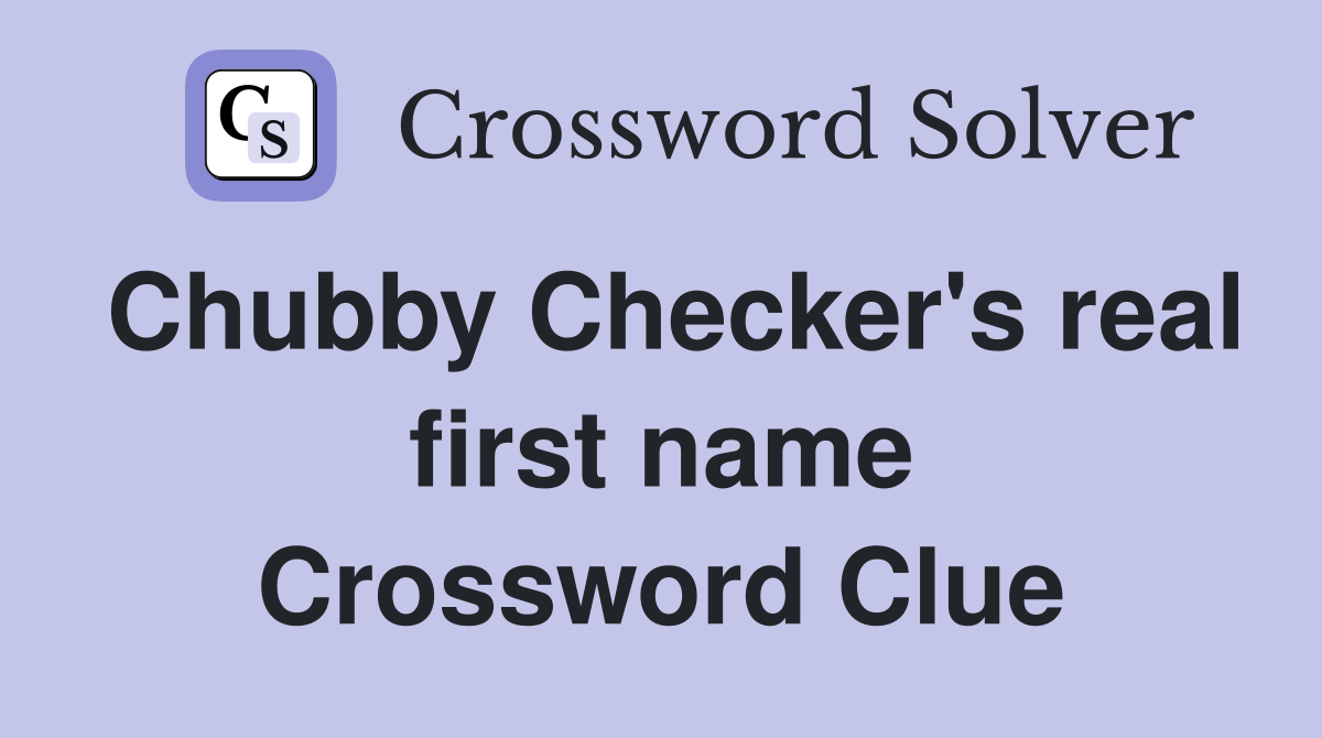 Chubby Checker's real first name Crossword Clue