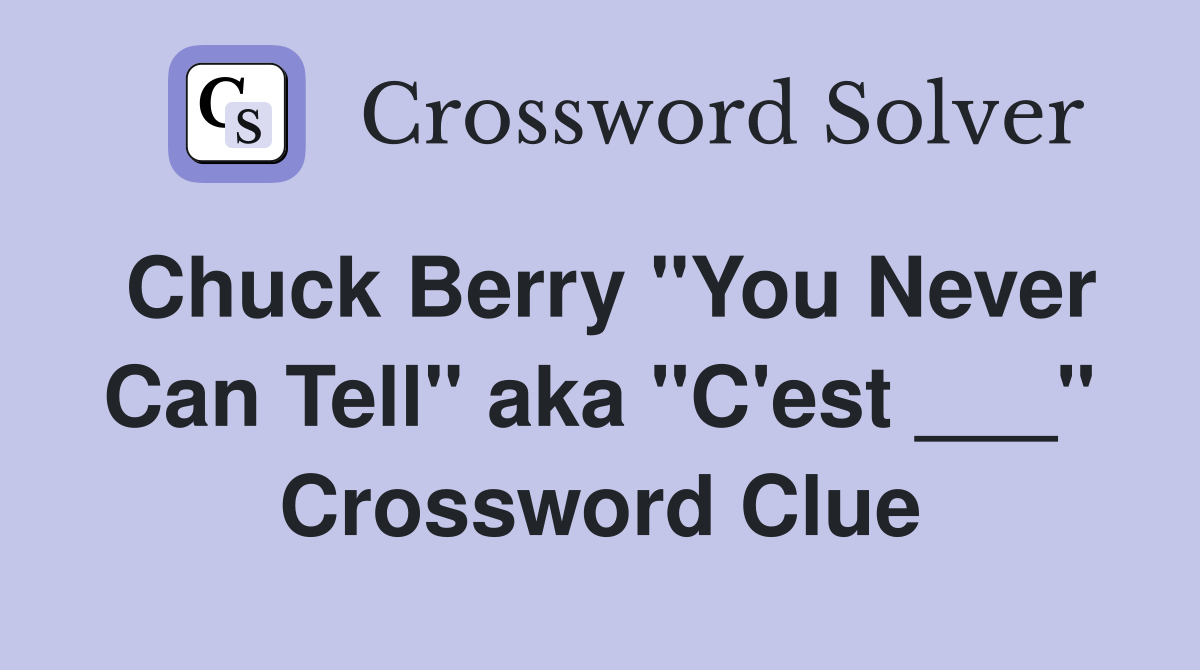 Chuck Berry "You Never Can Tell" aka "C'est ___" Crossword Clue