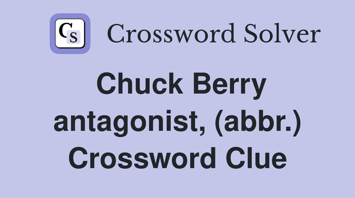 Chuck Berry antagonist, (abbr.) Crossword Clue