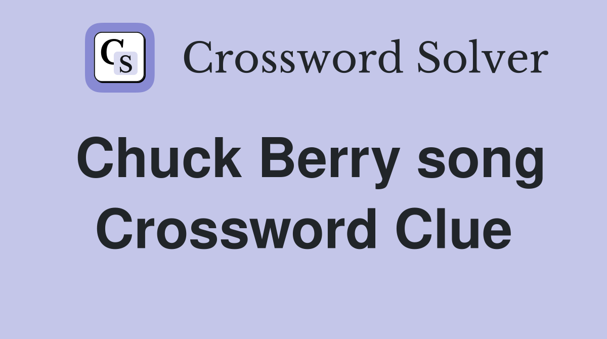 Chuck Berry song Crossword Clue