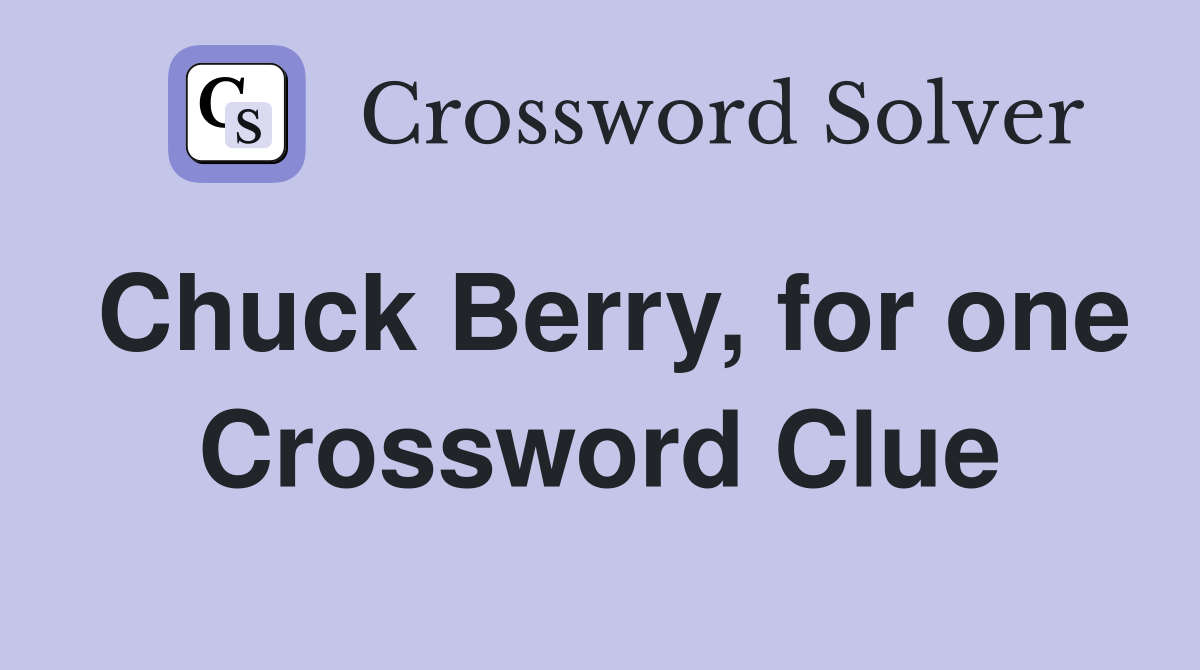 Chuck Berry, for one Crossword Clue