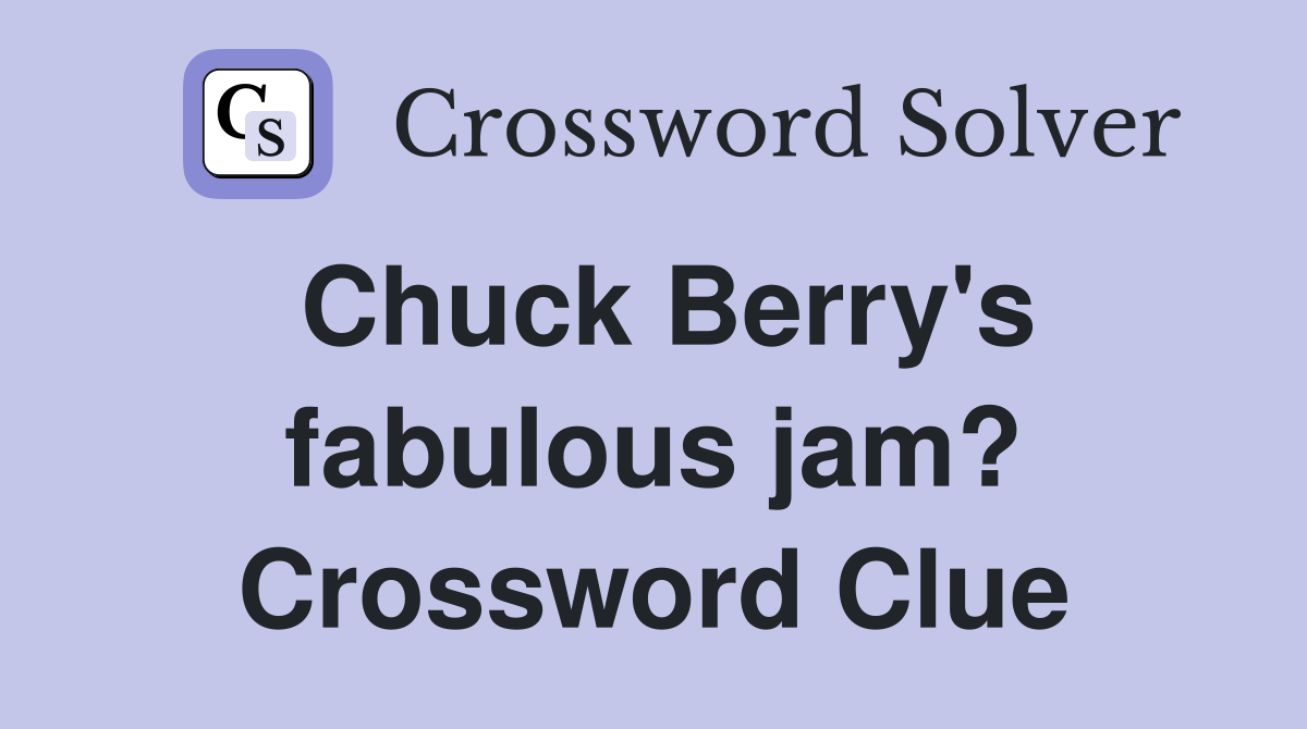 Chuck Berry's fabulous jam? Crossword Clue