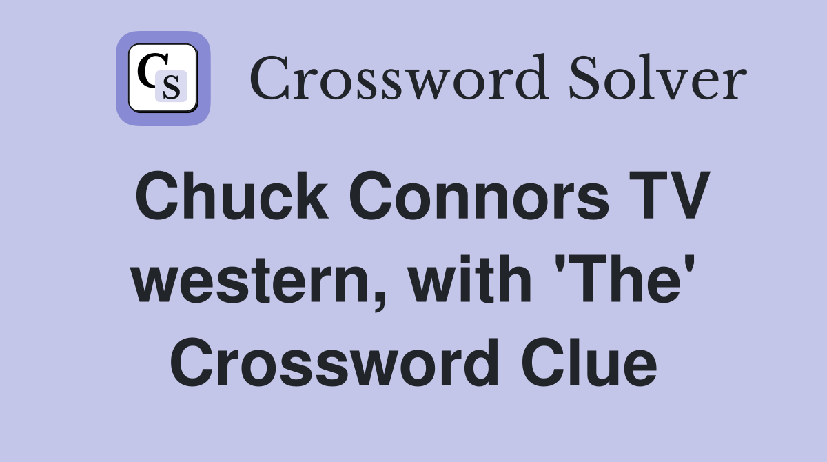 Chuck Connors TV western, with 'The' Crossword Clue