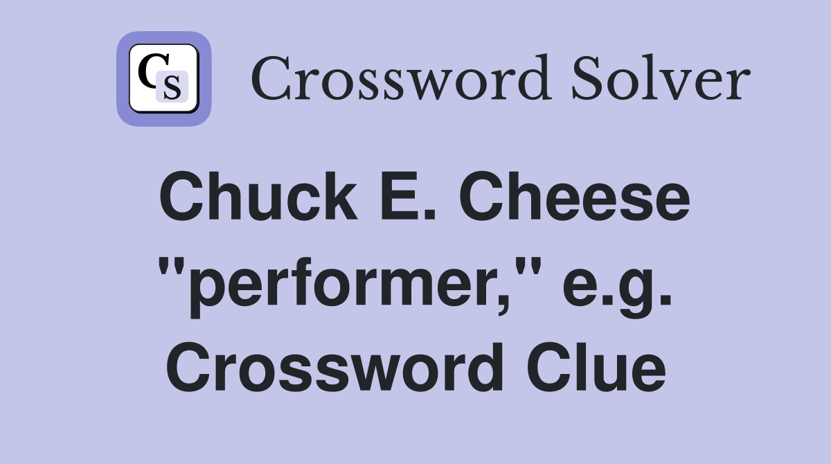 Chuck E. Cheese "performer," e.g. Crossword Clue