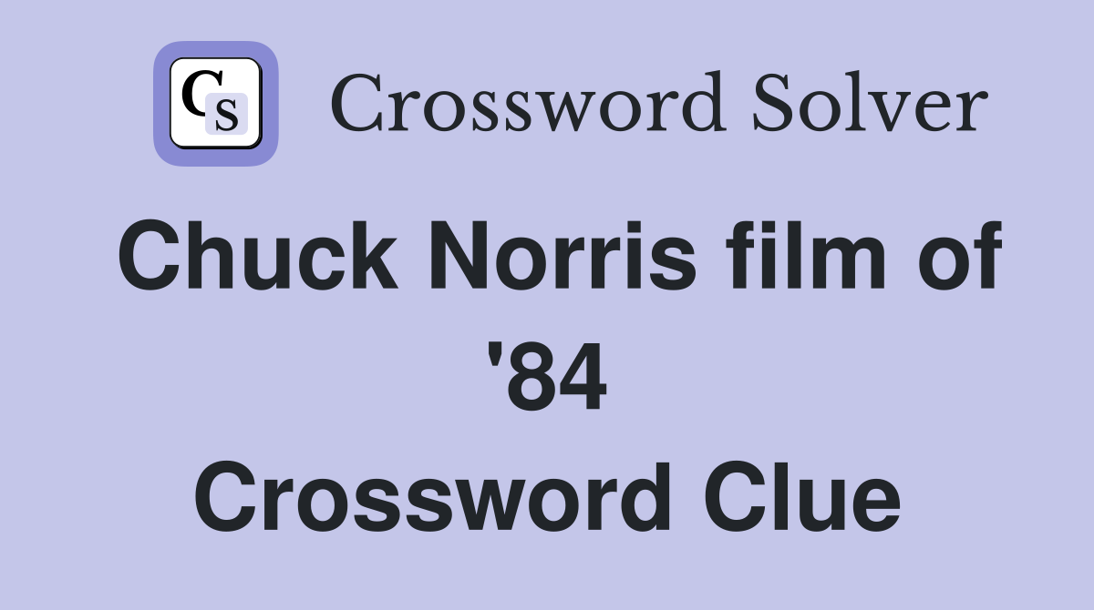 Chuck Norris film of '84 Crossword Clue