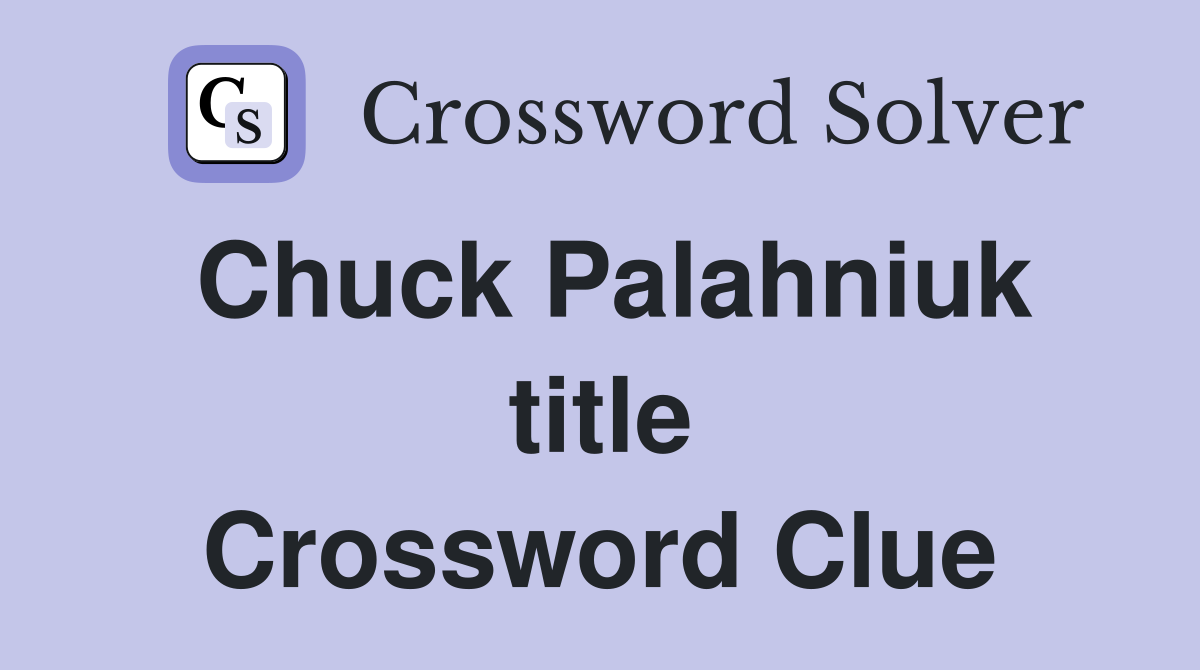 Chuck Palahniuk title Crossword Clue