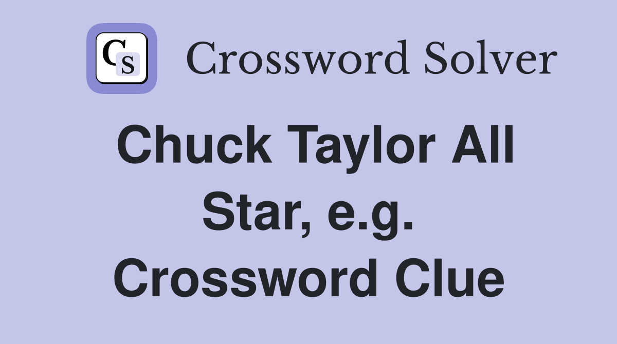 Chuck Taylor All Star, e.g. Crossword Clue