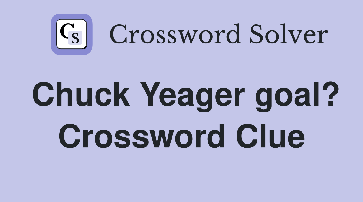 Chuck Yeager goal? Crossword Clue