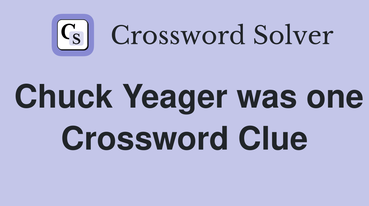 Chuck Yeager was one Crossword Clue