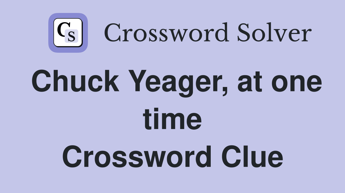 Chuck Yeager, at one time Crossword Clue