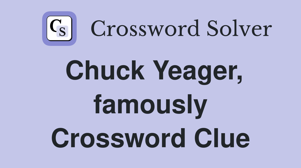 Chuck Yeager, famously Crossword Clue
