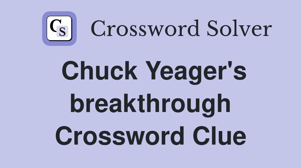 Chuck Yeager's breakthrough Crossword Clue