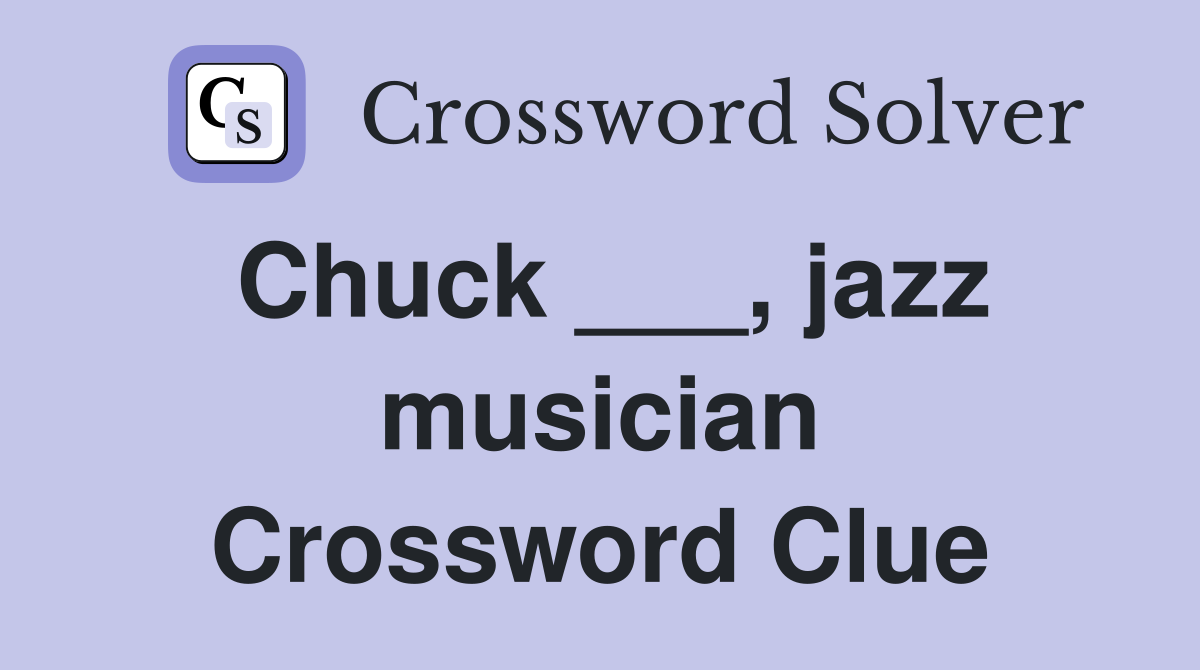 Chuck ___, jazz musician Crossword Clue