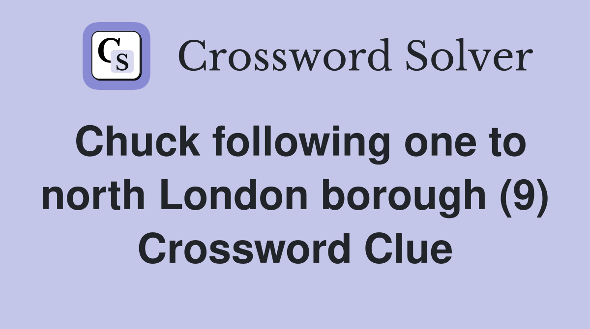 Chuck following one to north London borough (9) Crossword Clue