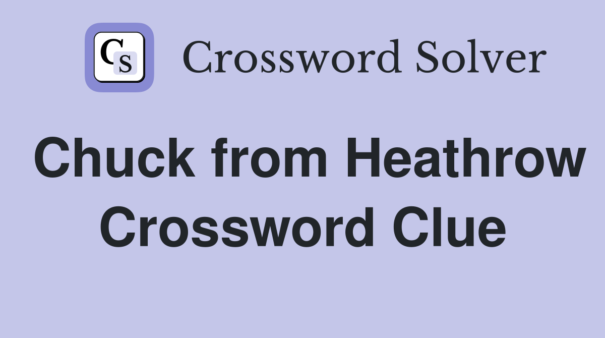 Chuck from Heathrow Crossword Clue