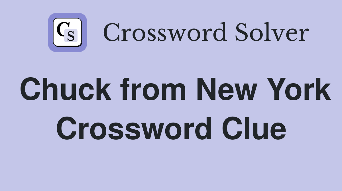 Chuck from New York Crossword Clue