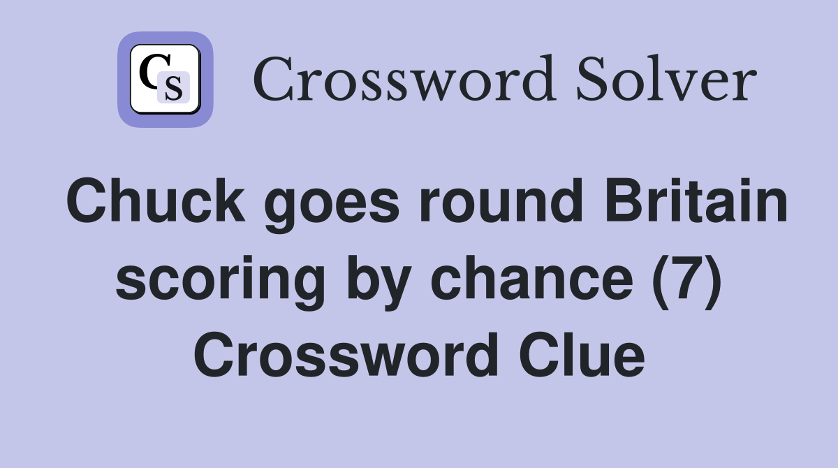 Chuck goes round Britain scoring by chance (7) Crossword Clue