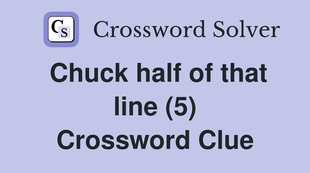 Chuck half of that line (5) Crossword Clue