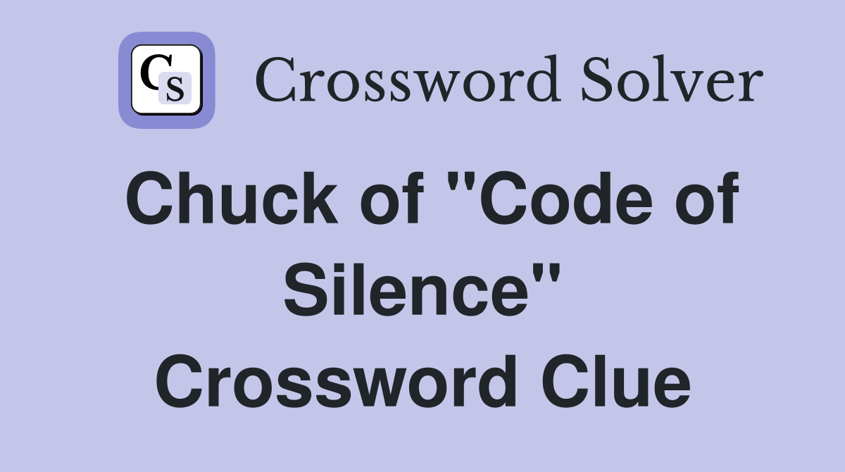 Chuck of "Code of Silence" Crossword Clue
