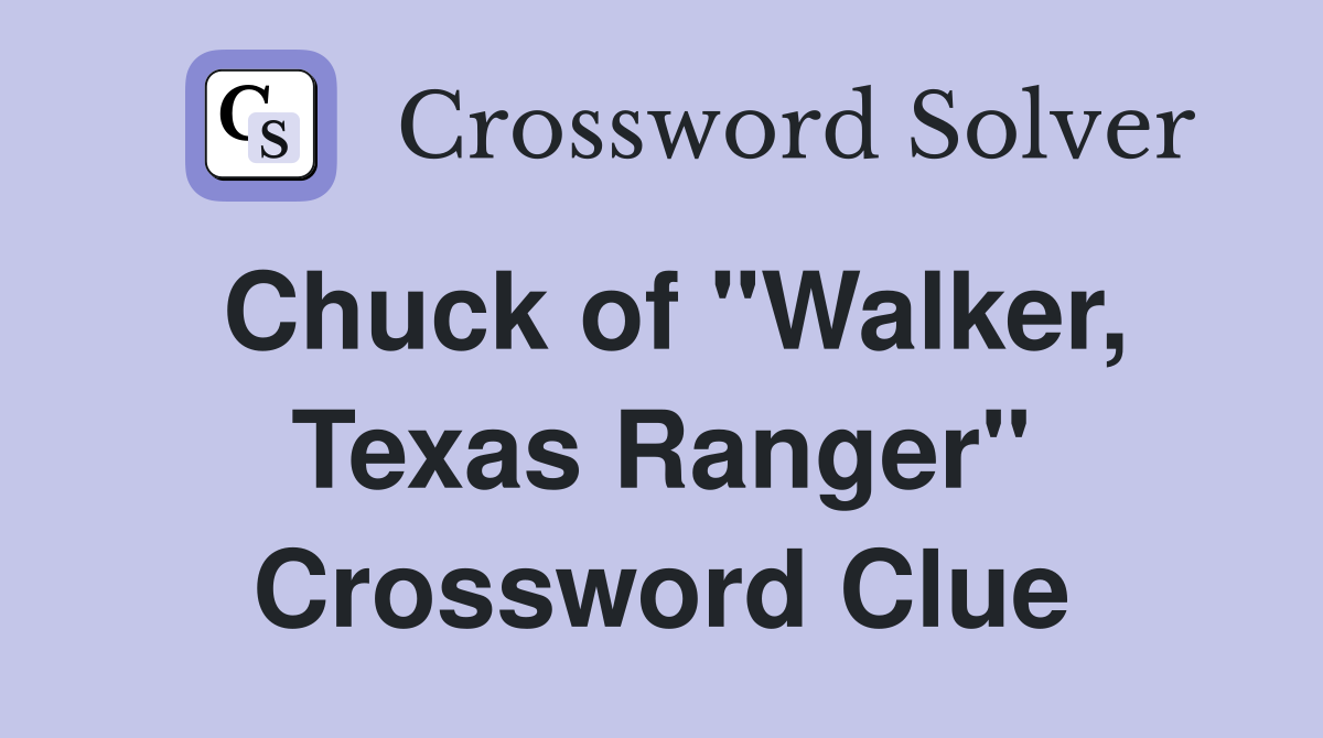 Chuck of "Walker, Texas Ranger" Crossword Clue