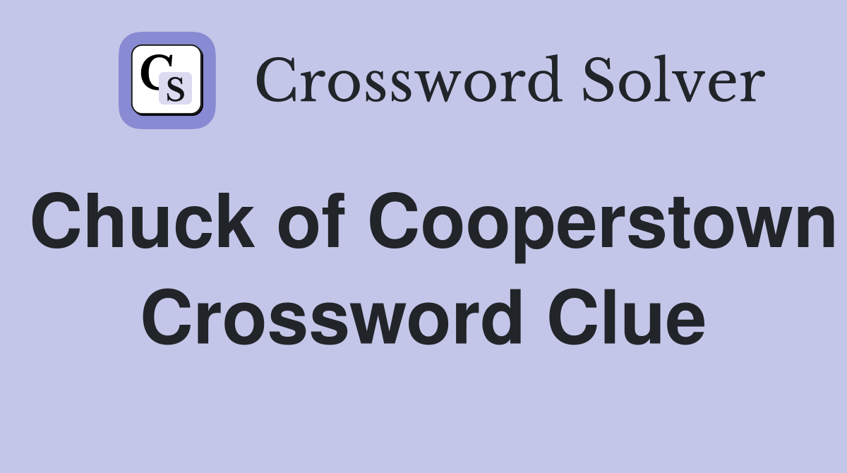 Chuck of Cooperstown Crossword Clue